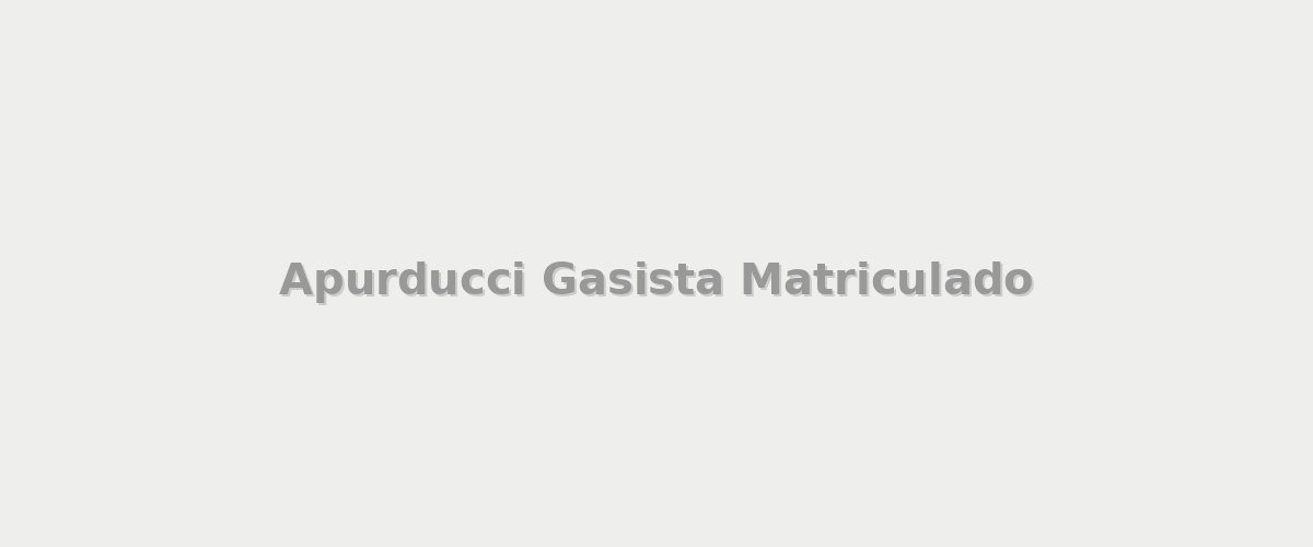 Apurducci Gasista Matriculado - Gasistas en City Bell