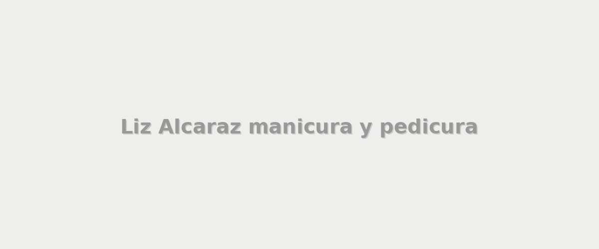 Liz Alcaraz manicura y pedicura - manicura y pedicura en Ensenada